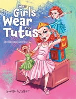 When Girls Wear Their Tutus: All Their Dreams Come True 1480873535 Book Cover