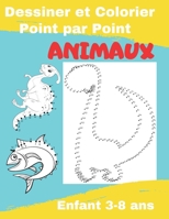 Dessiner et colorier Point par Point – ANIMAUX: Apprendre à dessiner et à colorier| Enfant de 3-8 ans| Livre d'activité quotidienne | Beau cadeau B08GTYNB44 Book Cover