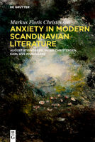 Anxiety in Modern Scandinavian Literature: August Strindberg, Inger Christensen, Karl Ove Knausgård 3111132048 Book Cover