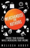 Merchandise for Authors: Engage your readers while increasing your income 1910940429 Book Cover