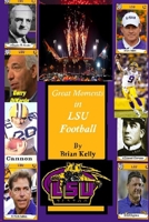 Great Moments in LSU Football: This book starts at the beginning of Football and goes to the Ed Orgeron Championship. 1951562224 Book Cover