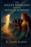 The Soleya Mermaids and the Path of Purpose B0FKNKGZ1H Book Cover