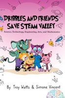 Dribbles and Friends Save STEAM Valley 1088011314 Book Cover