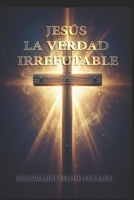 “Jesús, la Verdad Irrefutable” (Spanish Edition) B0FPKSPPLW Book Cover