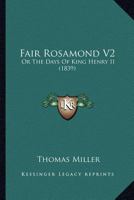 Fair Rosamond, or the Days of King Henry II, Vol. 2 of 3: An Historical Romance (Classic Reprint) 1167247906 Book Cover