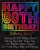 Happy 80th Birthday Coloring Book: Featuring 30 80th Birthday Themed Coloring Pages With Paisley, Henna And Mandala Patterns Designed To Promote Stress Relief And Relaxation B08GVLWJTJ Book Cover