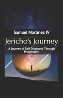 Jericho's Journey: A Journey of Self Discovery Through Progression 1075494397 Book Cover