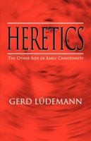 Heretics: The Other Side of Early Christianity 0664220851 Book Cover