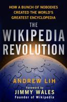 Wikipedia Revolution, The: How a Bunch of Nobodies Created the World's Greatest Encyclopedia 1401303714 Book Cover