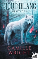 Le Loup blanc: Héritage, T1 (French Edition) B08RTCMK8Q Book Cover