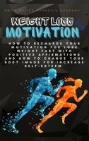 Weight Loss Motivation: How to Recharge Your Motivation for Lose Weight Fast with Positive Affirmations and How to Change Your Body Image for Increase Self-Esteem 1801821305 Book Cover