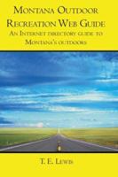 Montana Outdoor Recreation Web Guide: An Internet directory guide to Montana's outdoors 1419647865 Book Cover