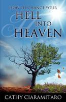 How to Change Your Hell Into Heaven 162509115X Book Cover