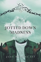Jotted Down Madness 1638815550 Book Cover