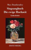 Singsangbuch / Die ewige Hochzeit: Liebeslieder 148237238X Book Cover