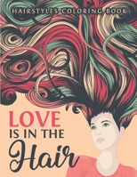 Love is in the Hair Coloring Book: Fashion Faces and Amazing Hair Style, Cool, Cute Designs | Beautiful Fashion Girls & Hairstyles Coloring Book B08JF7MGDZ Book Cover