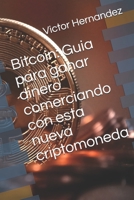 Bitcoin: Guia para ganar dinero comerciando con esta nueva criptomoneda B084DJQRZT Book Cover