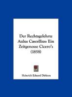Der Rechtsgelehrte Aulus Cascellius: Ein Zeitgenosse Cicero's (1858) 1149606576 Book Cover