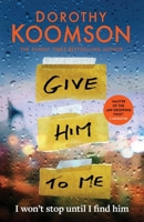 Give Him to Me: The Heart-Stopping New Thriller from the Queen of the Big Reveal! 1472298195 Book Cover