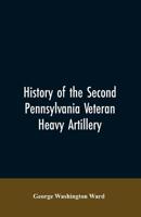 History of the Second Pennsylvania veteran heavy artillery, (112th regiment Pennsylvania volunteers) from 1861-1866, including the Provisional second Penn'a heavy artillery 9353606861 Book Cover