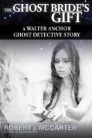 The Ghost Bride's Gift : A Walter Anchor Ghost Detective Story, Case #2 1941153267 Book Cover