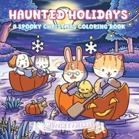 Haunted Holidays: A Spooky Christmas Coloring Book for Adults and Teens with Muffin and Friends | For Relaxation and Stress Relief 1923029258 Book Cover