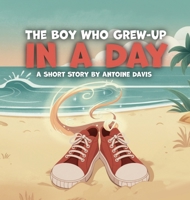 The Boy Who Grew-Up in a Day, A short story by B0GT1G84CP Book Cover
