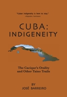 Cuba: Indigeneity, The Cacique's Orality and Other Taíno Trails 1962756033 Book Cover