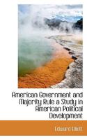 American Government and Majority Rule: A Study in American Political Development 124013732X Book Cover