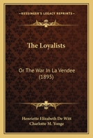 The Loyalists: Or The War In La Vendee 0548902518 Book Cover