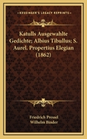 Katulls Ausgewahlte Gedichte; Albius Tibullus; S. Aurel. Propertius Elegian (1862) 1168142350 Book Cover