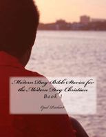 Modern Day Bible Stories for the Modern Day Christian: Book 1 1548851477 Book Cover