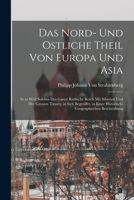 Das Nord- und Ostliche Theil von Europa und Asia: In so weit solches das ganze Rußische Reich mit Siberien und der Grossen Tatarey in sich begreiffet, ... Beschreibung 1016340133 Book Cover