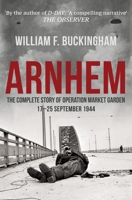 Arnhem: The Complete Story of Operation Market Garden 17-25 September 1944 1848681097 Book Cover