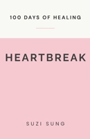 100 Days of Healing from Heartbreak B092PG7X2K Book Cover