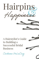 Hairpins & Happiness: A Hairstylist's Guide to Building a Successful Bridal Business (Hairpins & Happiness: bundle pack) B0CKSZ2W72 Book Cover