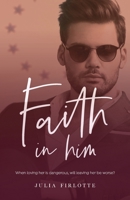 Faith In Him: When loving her is dangerous, will leaving her be worse? 1916167071 Book Cover