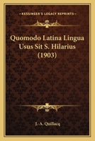 Quomodo Latina Lingua Usus Sit S. Hilarius (1903) 1120022592 Book Cover