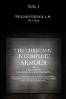 The Christian in Complete Armour: Or, a Treatise on the Saints War with the Devil: Wherein a Discovery Is Made of the Policy, Power, Wickedness, and Strategems, Made Use of by That Enemy of God and Hi 1534852824 Book Cover