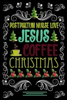 POSTPARTUM NURSE LOVE JESUS COFFEE CHRISTMAS Blank Line journal: Christmas Coffee journal & notebook |   Diary / Christmas & Coffee Lover Gift | Gift for POSTPARTUM NURSE | 1676895329 Book Cover