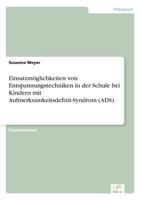 Einsatzm�glichkeiten von Entspannungstechniken in der Schule bei Kindern mit Aufmerksamkeitsdefizit-Syndrom (ADS) 3638731464 Book Cover