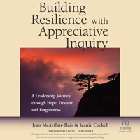 Building Resilience with Appreciative Inquiry: ALeadership Journey through Hope, Despair, and Forgiveness B0GX7GBS3M Book Cover