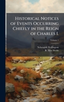 Historical Notices of Events Occurring Chiefly in the Reign of Charles I. 1025160894 Book Cover