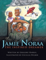 Jamie Noraa: The Inspired Dreamer 1449063101 Book Cover