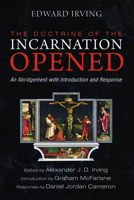 The Doctrine of the Incarnation Opened: An Abridgement with Introduction and Response 1725291835 Book Cover