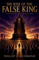 The Rise of the False King: Book Eight of The Last Warning Series B0H6CMRWBC Book Cover