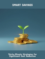 Smart Savings: Thirty-Minute Strategies For Significant Cost Reduction B0FQ3RQFRW Book Cover