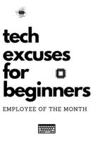 Tech excuses for beginners: A fun practical guide to troubleshooting problems for nerd developers B09CRXYHJC Book Cover
