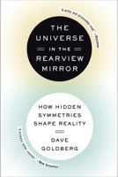 The Universe in the Rearview Mirror: How Hidden Symmetries Shape Reality 0142181048 Book Cover