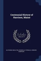 Centennial History of Harrison, Maine 137679960X Book Cover